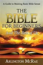 Book cover of The Bible For Beginners And The Rest of Us by Arlington McRae