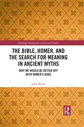 Book cover of The Bible, Homer, and the Search for Meaning in Ancient Myths by John Heath