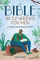 Book cover of The Bible in 52 Weeks for Men by Josh Laxton