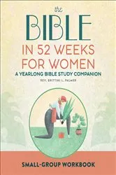 Book cover of The Bible in 52 Weeks for Women by Brittini L. Palmer