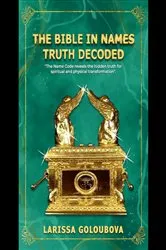 Book cover of The Bible In Names Truth Decoded by LARISSA GOLOUBOVA