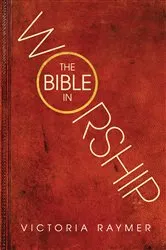 Book cover of The Bible in Worship by Victoria Raymer
