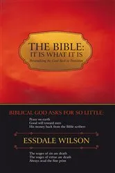 Book cover of The Bible; It Is What It Is by ESSDALE WILSON