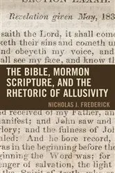 Book cover of The Bible, Mormon Scripture, and the Rhetoric of Allusivity by Frederick