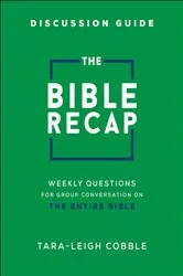 Book cover of The Bible Recap Discussion Guide by Tara-Leigh Cobble