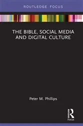 Book cover of The Bible, Social Media and Digital Culture by Peter M. Phillips