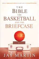 Book cover of The Bible, The Basketball, and The Briefcase by Unknown