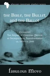 Book cover of The Bible, the Bullet, and the Ballot by Fabulous Moyo