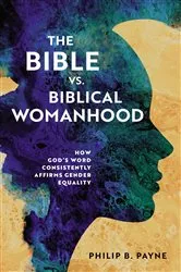 Book cover of The Bible vs. Biblical Womanhood by Philip Barton Payne