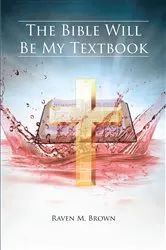 Book cover of The Bible Will Be My Textbook by Raven M. Brown