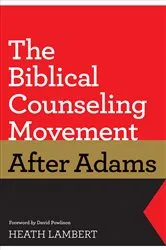 Book cover of The Biblical Counseling Movement after Adams (Foreword by David Powlison) by Heath Lambert