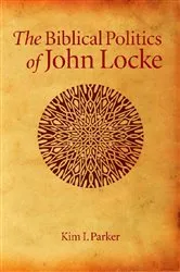 Book cover of The Biblical Politics of John Locke by Kim Ian Parker