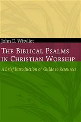 Book cover of The Biblical Psalms in Christian Worship by John D. Witvliet