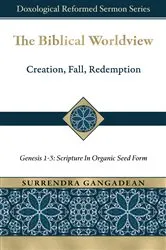 Book cover of The Biblical Worldview: Genesis 1-3 by Surrendra Gangadean
