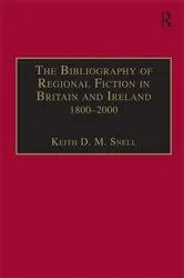 Book cover of The Bibliography of Regional Fiction in Britain and Ireland, 1800–2000 by Keith D. M. Snell