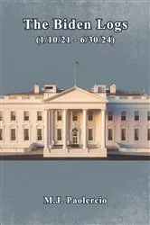 Book cover of The Biden Logs (1/10/21 - 6/30/24) by Mark Paolercio
