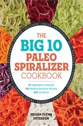 Book cover of The Big 10 Paleo Spiralizer Cookbook by Unknown