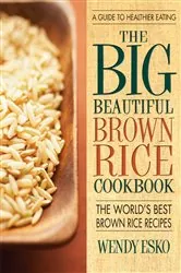 Book cover of The Big Beautiful Brown Rice Cookbook by Wendy Esko