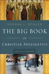 Book cover of The Big Book of Christian Apologetics by Norman L. Geisler