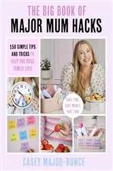 Book cover of The Big Book of Major Mum Hacks by Casey Major-Bunce