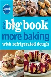 Book cover of The Big Book of More Baking with Refrigerated Dough by Pillsbury Editors