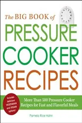 Book cover of The Big Book of Pressure Cooker Recipes by Pamela Rice Hahn