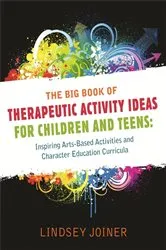Book cover of The Big Book of Therapeutic Activity Ideas for Children and Teens by Lindsey Joiner