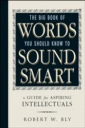 Book cover of The Big Book Of Words You Should Know To Sound Smart by Robert W Bly
