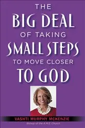 Book cover of The Big Deal of Taking Small Steps to Move Closer to God by Vashti McKenzie
