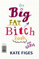 Book cover of The Big Fat Bitch Book by Kate Figes
