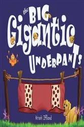 Book cover of The Big Gigantic Underpants by Kristi Iffland