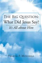 Book cover of The Big Question: What Did Jesus Say? by Felicia P. Mitchell