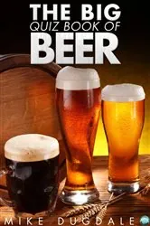 Book cover of The Big Quiz Book of Beer by Mike Dugdale