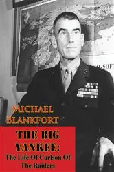 Book cover of The Big Yankee: The Life Of Carlson Of The Raiders by Unknown