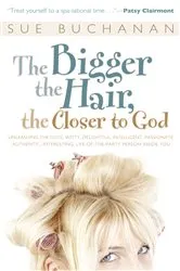 Book cover of The Bigger the Hair, the Closer to God by Sue Buchanan