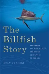 Book cover of The Billfish Story by Stan Ulanski