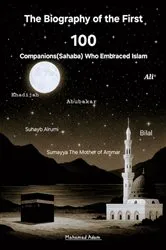 Book cover of The Biography of The First 100 Sahabah (Companions) by Muhamad Adam