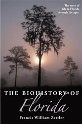 Book cover of The Biohistory of Florida by Francis William Zettler