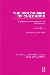 Book cover of The Biologising of Childhood by John R. Morss
