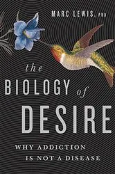 Book cover of The Biology of Desire by Marc Lewis