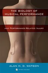 Book cover of The Biology of Musical Performance and Performance-Related Injury by Alan H. D. Watson