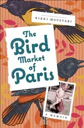 Book cover of The Bird Market of Paris by Nikki Moustaki