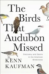 Book cover of The Birds That Audubon Missed by Kenn Kaufman