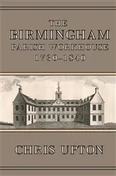 Book cover of The Birmingham Parish Workhouse, 1730-1840 by Unknown