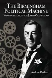 Book cover of The Birmingham Political Machine by Andrew Reekes