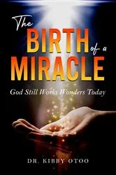 Book cover of The Birth of a Miracle by Kibby Otoo