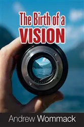 Book cover of The Birth of a Vision by Andrew Wommack