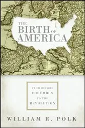 Book cover of The Birth of America by William R. Polk