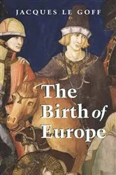 Book cover of The Birth of Europe by Jacques Le Goff
