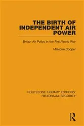Book cover of The Birth of Independent Air Power by Malcolm Cooper